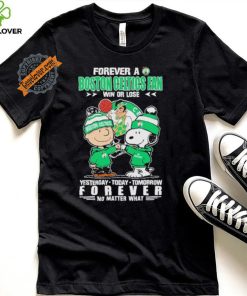 Forever a Boston Celtics fan win or lose yesterday today tomorrow forever shirt