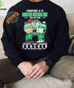 Forever a Boston Celtics fan win or lose yesterday today tomorrow forever shirt