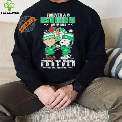 Forever a Boston Celtics fan win or lose yesterday today tomorrow forever shirt