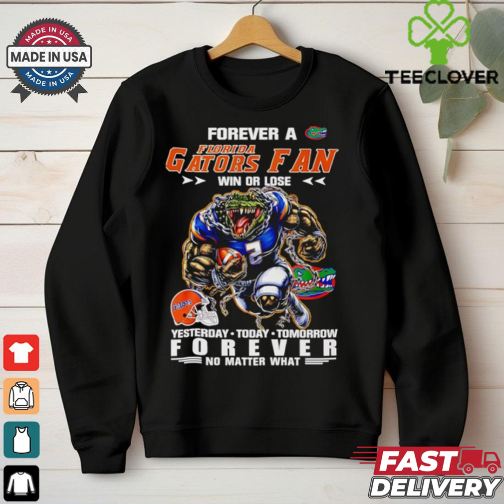 Forever a Florida Gators fan win or lose yesterday today tomorrow forever mascot shirt Forever a Florida Gators fan win or lose yesterday today tomorrow forever mascot shirt
