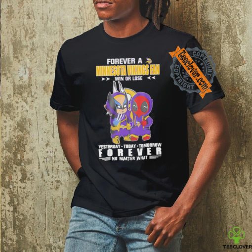 Forever a Minnesota Vikings x Deadpool and Wolverine fan win or lose yesterday today tomorrow forever t hoodie, sweater, longsleeve, shirt v-neck, t-shirt