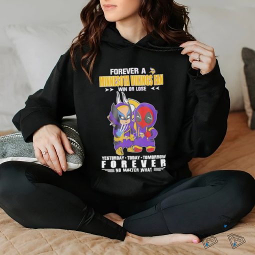 Forever a Minnesota Vikings x Deadpool and Wolverine fan win or lose yesterday today tomorrow forever t hoodie, sweater, longsleeve, shirt v-neck, t-shirt