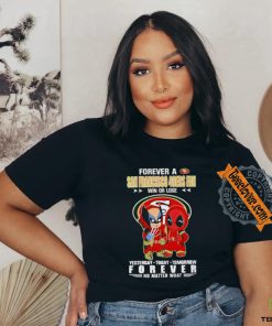 Forever a San Francisco 49Ers x Deadpool and Wolverine fan win or lose yesterday today tomorrow forever t shirt