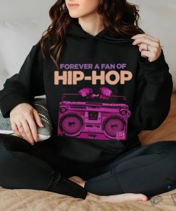 Forever a fan of Hip Hop shirt