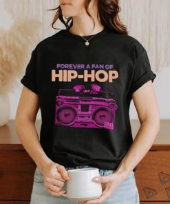 Forever a fan of Hip Hop hoodie, sweater, longsleeve, shirt v-neck, t-shirt