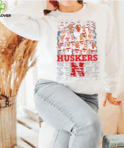 Forever not just when we win Huskers signatures shirt