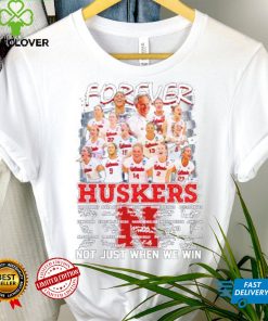 Forever not just when we win Huskers signatures hoodie, sweater, longsleeve, shirt v-neck, t-shirt