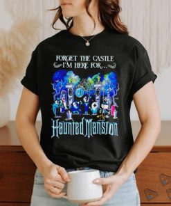 Forget the Castle I’m here for the Haunted Mansion Halloween hoodie, sweater, longsleeve, shirt v-neck, t-shirt