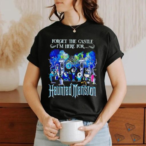 Forget the Castle I’m here for the Haunted Mansion Halloween hoodie, sweater, longsleeve, shirt v-neck, t-shirt