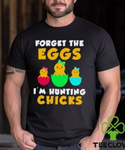 Forget the eggs I’m hunting chicks easter day 2023 hoodie, sweater, longsleeve, shirt v-neck, t-shirt