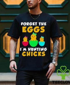 Forget the eggs I’m hunting chicks easter day 2023 hoodie, sweater, longsleeve, shirt v-neck, t-shirt