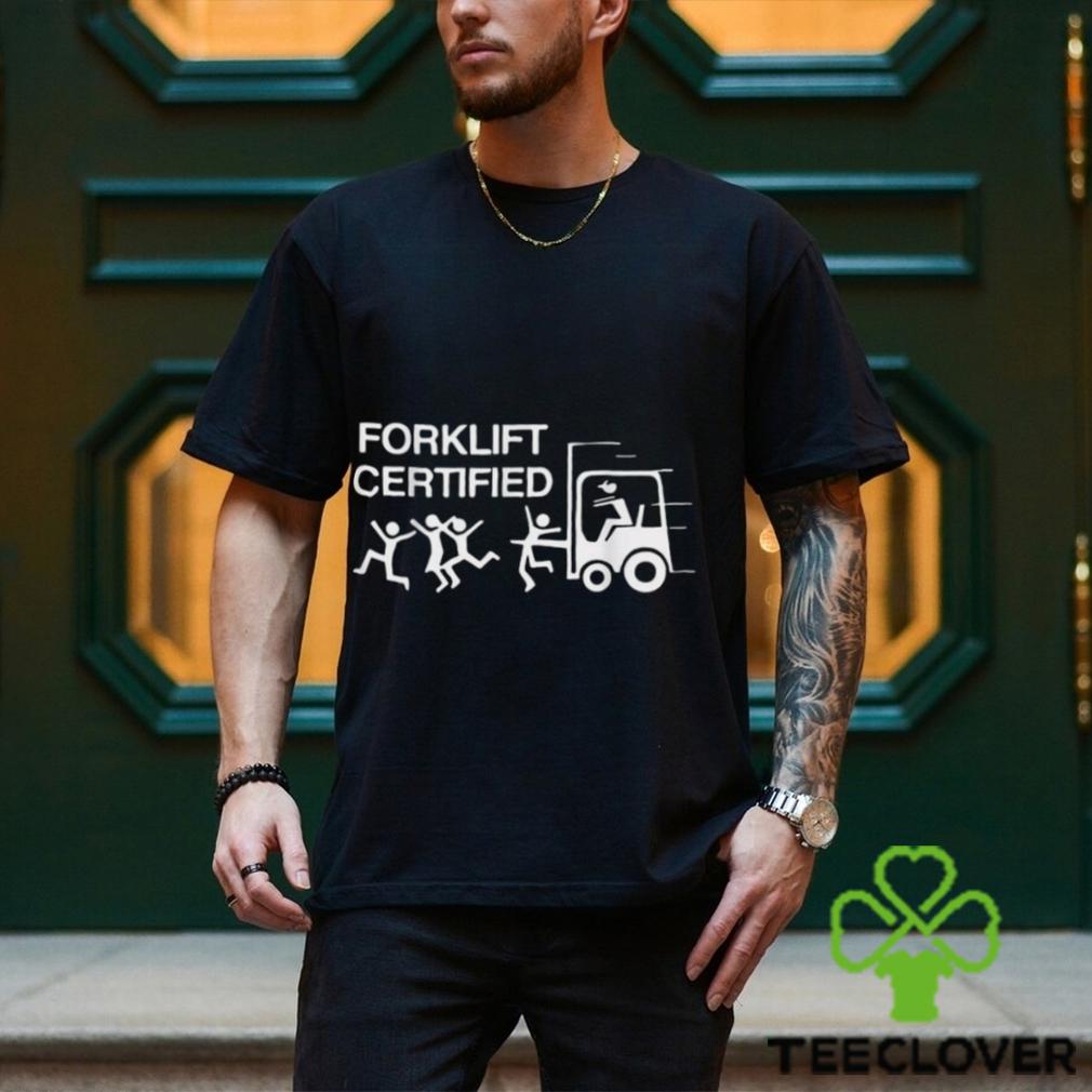 Forklift Operator Forklift Certified Shirt Forklift Operator Forklift Certified Shirt