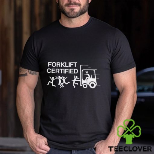 Forklift Operator Forklift Certified Shirt