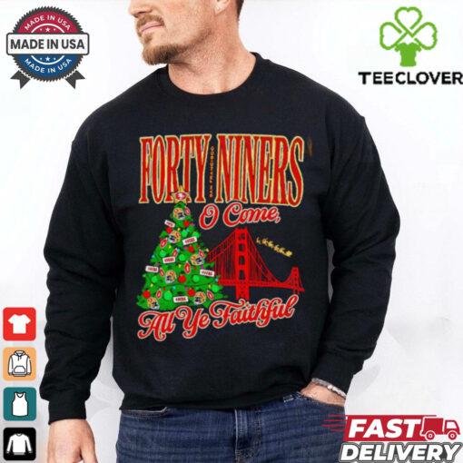 Forty niners o come all ye faithful SF 49ers Christmas shirt