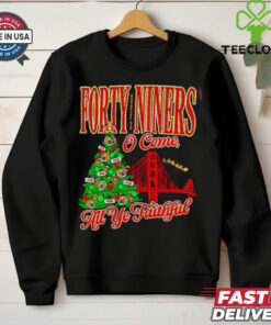 Forty niners o come all ye faithful SF 49ers Christmas shirt