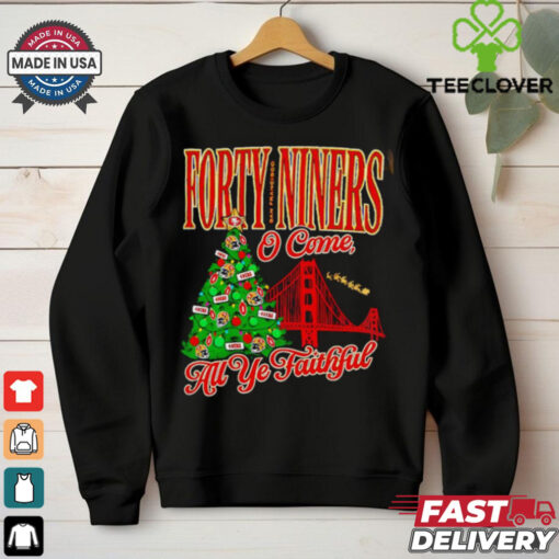 Forty niners o come all ye faithful SF 49ers Christmas shirt