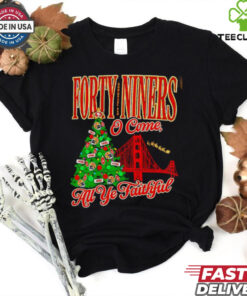 Forty niners o come all ye faithful SF 49ers Christmas shirt