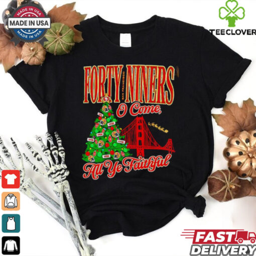 Forty niners o come all ye faithful SF 49ers Christmas shirt