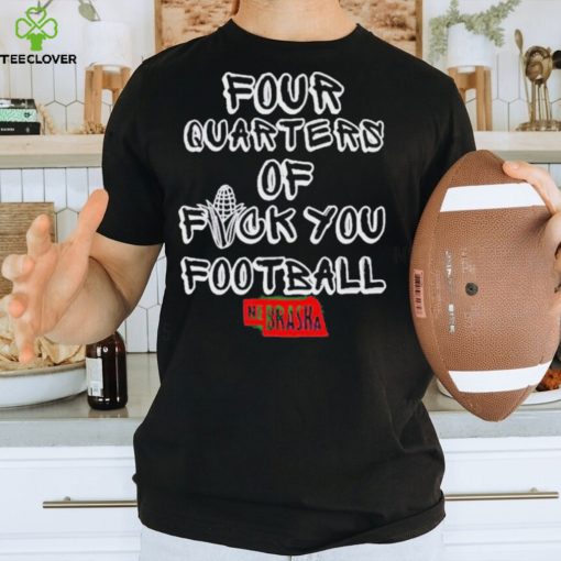 Four Quarters Of Fuck You Football hoodie, sweater, longsleeve, shirt v-neck, t-shirt