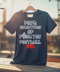 Four Quarters Of Fuck You Football hoodie, sweater, longsleeve, shirt v-neck, t-shirt