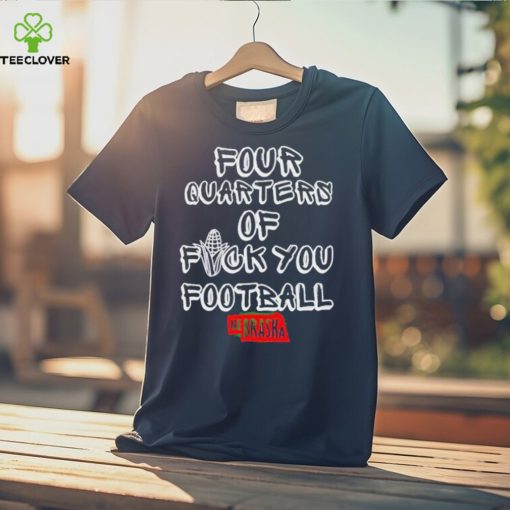 Four Quarters Of Fuck You Football hoodie, sweater, longsleeve, shirt v-neck, t-shirt