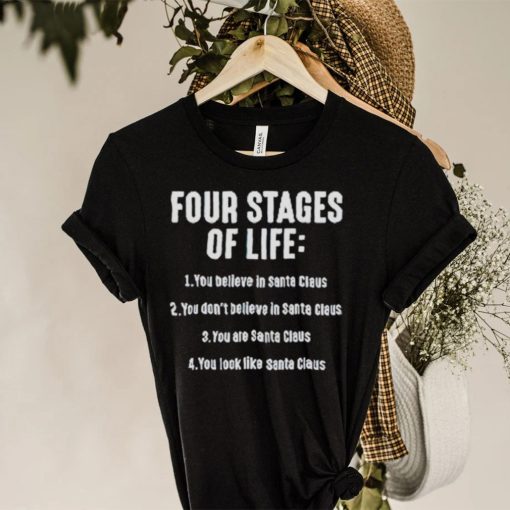 Four stages of life you believe in Santa Claus hoodie, sweater, longsleeve, shirt v-neck, t-shirt