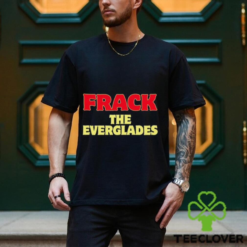 Frack The Everglades Shirt Frack The Everglades Shirt