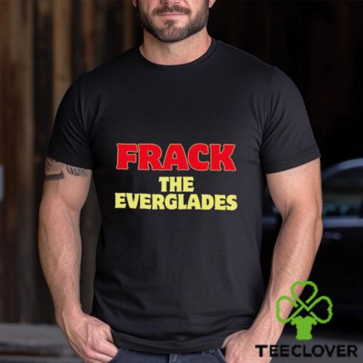 Frack The Everglades Shirt