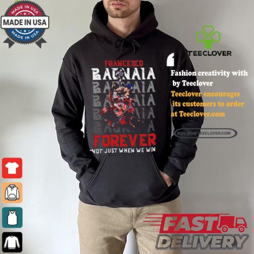 Francesco bagnaia forever not just when we win shirt