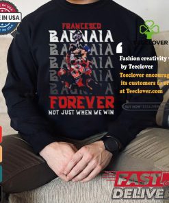 Francesco bagnaia forever not just when we win shirt