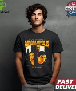 Francis Ford Coppola’s Megalopolis If You Can’t See A Better Future Build One t shirt