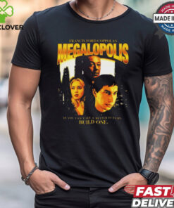 Francis Ford Coppola’s Megalopolis If You Can’t See A Better Future Build One t hoodie, sweater, longsleeve, shirt v-neck, t-shirt