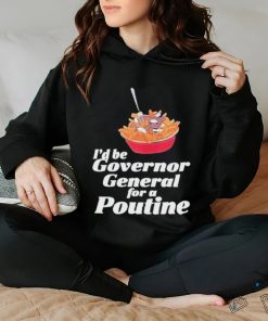 Franco Terrazzano I’d Be Governor General For A Poutine T Shirt