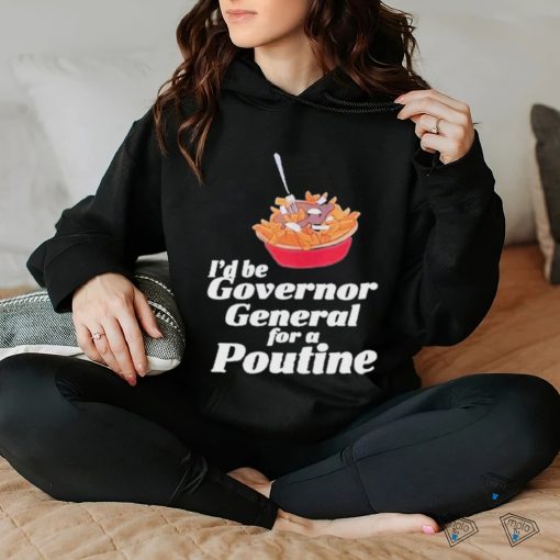 Franco Terrazzano I’d Be Governor General For A Poutine T Shirt