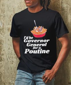 Franco Terrazzano I’d Be Governor General For A Poutine T Shirt