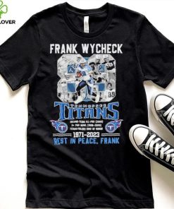 Frank Wycheck 88 Tennessee Titans 1971 2023 Rest In Peace Frank Shirt