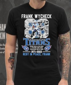 Frank Wycheck 88 Tennessee Titans 1971 2023 Rest In Peace Frank Shirt