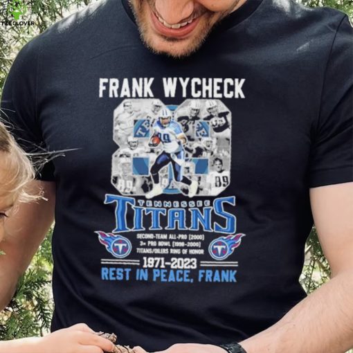 Frank Wycheck 88 Tennessee Titans 1971 2023 Rest In Peace Frank Shirt