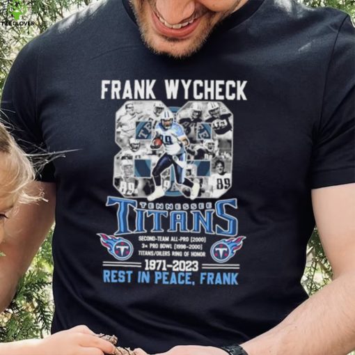 Frank Wycheck Tennessee Titans 1971 2023 Rest In Peace Frank hoodie, sweater, longsleeve, shirt v-neck, t-shirt