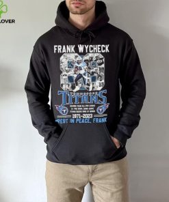 Frank Wycheck Tennessee Titans 1971 2023 Rest In Peace Frank hoodie, sweater, longsleeve, shirt v-neck, t-shirt