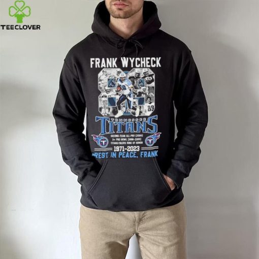 Frank Wycheck Tennessee Titans 1971 2023 Rest In Peace Frank hoodie, sweater, longsleeve, shirt v-neck, t-shirt