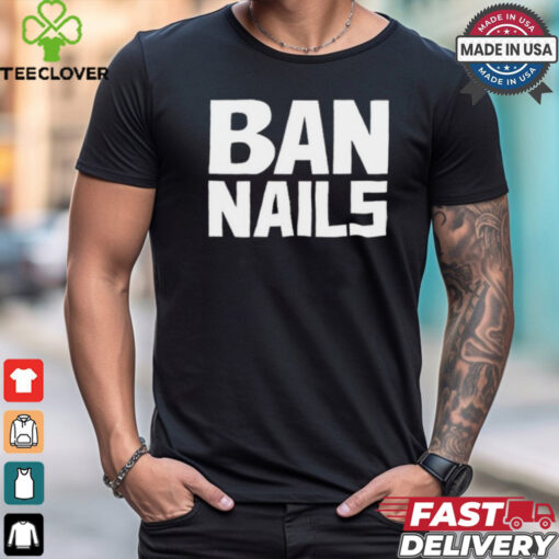 Frankie De La Cretaz Ban Nails t hoodie, sweater, longsleeve, shirt v-neck, t-shirt