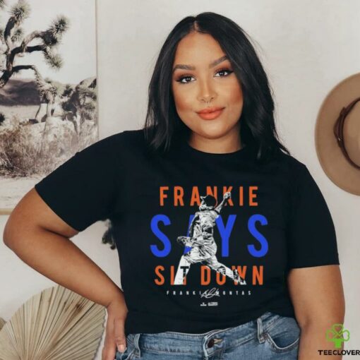 Frankie Montas Frankie Says Sit Down New York MLBPA T shirts
