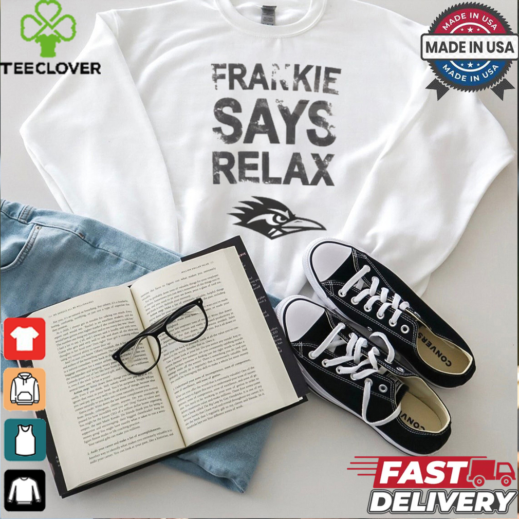 Frankie Says Relax UTSA Roadrunners football t shirt Frankie Says Relax UTSA Roadrunners football t shirt