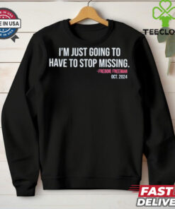 Freddie Freeman I’m Just Going To Have To Stop Missing Shirt 1 Freddie Freeman I’m Just Going To Have To Stop Missing Shirt