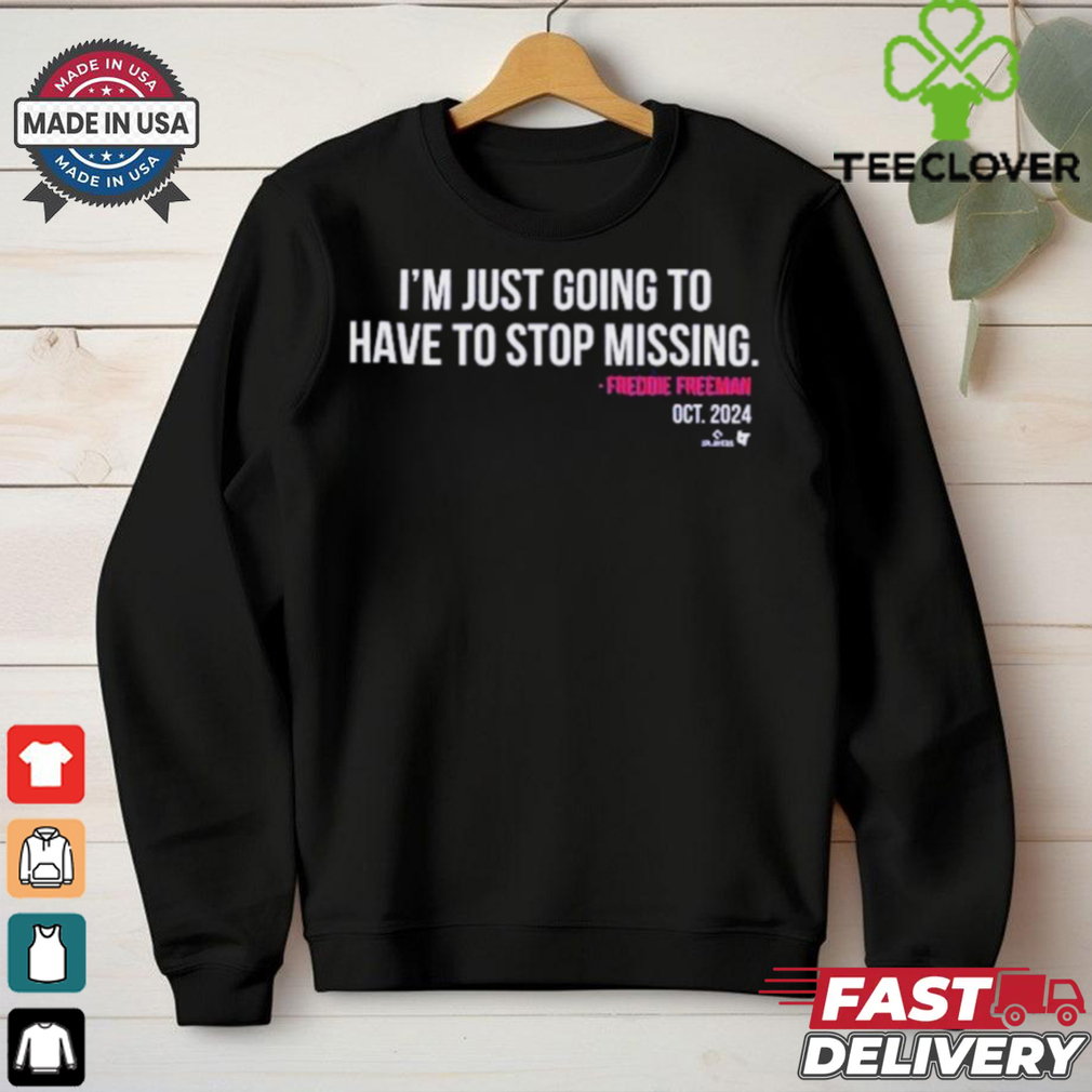 Freddie Freeman I’m Just Going to Have to Stop Missing Oct 2024 T Shirts Freddie Freeman I’m Just Going to Have to Stop Missing Oct 2024 T Shirts