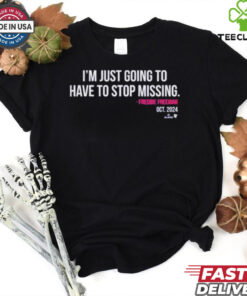 Freddie Freeman I’m Just Going to Have to Stop Missing Oct 2024 T Shirts