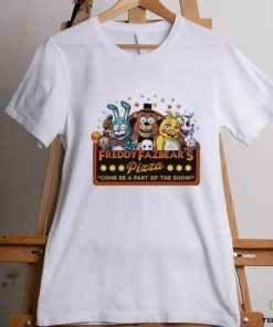 Freddy Fazbear’s Pizza Come Be A Part Of The Show Shirt