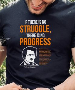 Frederick Douglass if there is no struggle there is no progress hoodie, sweater, longsleeve, shirt v-neck, t-shirt