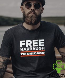 Free Harbaugh To Chicago Shirt